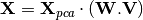 \mathbf{X} = \mathbf{X}_{pca} \cdot (\mathbf{W} . \mathbf{V})